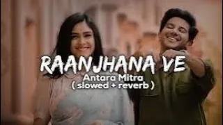 Raanjhana Ve( Lyrics) Song || ANTARA Mitra || Sanam Chaudhary