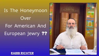 Is The Honeymoon OverFor American And European Jewry ?? | Rabbi Richter