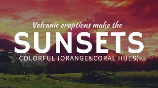 Unusually colorful SUNSETS after volcanic eruptions of ash & lava