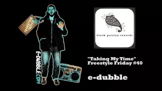 e dubble   Taking My Time Freestyle Friday #40 HD