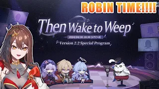 ROBIN TIME!! Version 2.2 "Then Wake to Weep" Special Program REACTION | Honkai: Star Rail