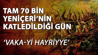 Tam 70 Bin Yeniçeri'nin Katledildiği Gün: Vaka-yi Hayriyye | #NesliTarih