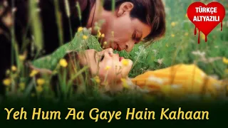 Yeh Hum Aa Gaye Hain Kahaan - Türkçe Alt Yazılı | Veer Zaara