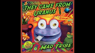 Mad Tribe - They Came from Uranus