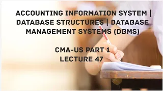 Accounting information System | Database Structure | DBMS | CMA (US)-PART 1 Lec 47