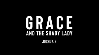 Joshua 2 // Grace and the Shady Lady // January 28, 2024