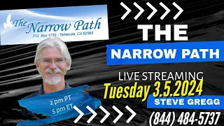 Tuesday 3.5.2024 - The Narrow Path with Steve Gregg LIVE!