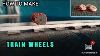 Easy & Effective way to make train wheels || HOW TO MAKE TRAIN WHEELS ||