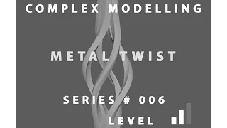 Complex Modelling Series # 006 Metal Twist Maya 2016