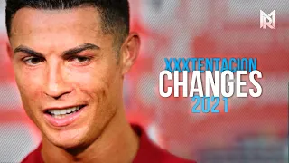 Cristiano Ronaldo • XXXTENTACION • CHANGES • Crazy Skills & Goals || 2021