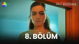 Asla Vazgeçmem 8. Bölüm - HD