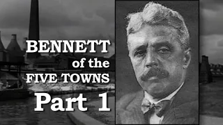 Bennett of the Five Towns Part 1