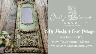 Shabby Chic Design: Using Moulds 101 Casting in Resin & Clay/ How to Antique a Mirror & Age Paint