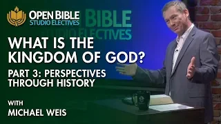 Studio Electives - What is the Kingdom of God Pt 3 - Perspectives Through History with Michael Weis
