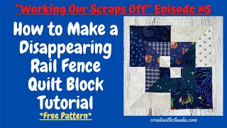 How to Make a Scrappy Disappearing Rail Fence Quilt Block - Episode #5 Working Our Scraps Off