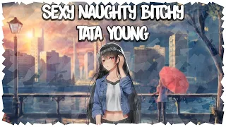 Nightcore | Sexy Naughty Bitchy - Tata Young