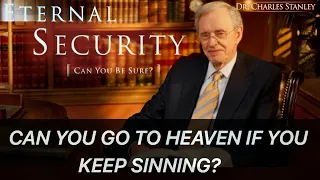 Dr Charles Stanley Eternal Security - Can You Keep Sinning and Still Go To Heaven?