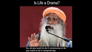 Is Life a Drama ? ~ Sadhguru