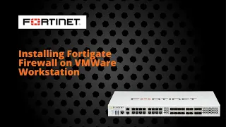 Installing Fortigate Firewall on VMWare Workstation