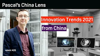 China's Innovation Trends 2021 - Pascal's China Lens week 26