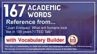 167 Academic Words Ref from "Juan Enriquez: What will humans look like in 100 years? | TED Talk"