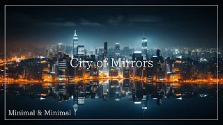 【City of Mirrors】Working BGM  - Relaxing Ambient Music for work and study