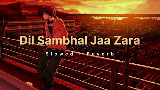 Dil Sambhal Ja Zara [Slowed+Reverb] -Murder2  Arjit Singh