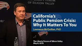 California's Public Pension Crisis: Why It Matters to You | Lawrence McQuillan, PhD