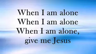 Give Me Jesus With Lyrics Artist: Fernando Ortega