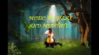 🎵MUSIC TO RELAX AND MEDITATE (Solo Cello Passion) - MUSIC LIFE