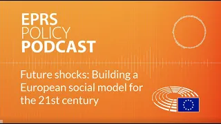 Future shocks: Building a European social model for the 21st century [Policy podcast]
