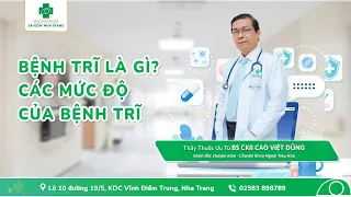 BỆNH TRĨ LÀ GÌ, CÁC MỨC ĐỘ CỦA BỆNH TRĨ