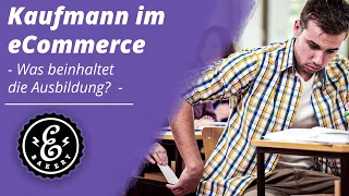 KAUFMANN IM ECOMMERCE - Was beinhaltet die Ausbildung?  | Ausbildungsinhalte des eCommerce Kaufmanns