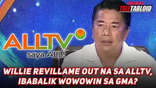 WILLIE REVILLAME OUT NA SA ALLTV, IBABALIK WOWOWIN SA GMA?