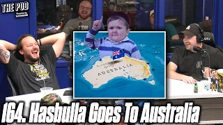 164. Hasbulla Goes To Australia | The Pod