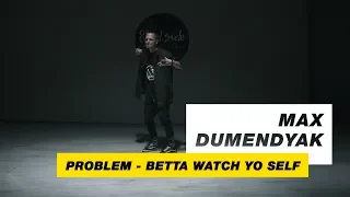 Problem - Betta Watch Yo Self | Choreography by Max Dumendyak | D.Side Dance Studio