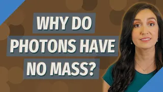 Why do Photons have no mass?
