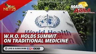 W.H.O. holds summit on traditional medicine | Mata ng Agila International