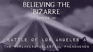 The Battle of Los Angeles & Nuremberg Celestial Phenomenon