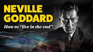Neville Goddard: How to "Live In The End" - The Law of Assumption