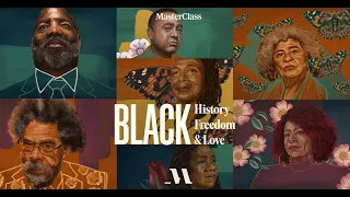 Black History, Black Freedom, and Black Love | Part II | MasterClass