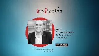 SF28 El triple asesinato de Burgos. Con Nacho Abad