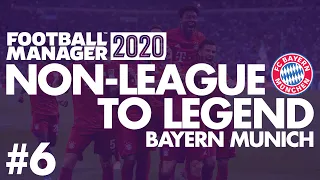 Non-League to Legend FM20 | BAYERN MUNICH | Part 6 | REALISM | Football Manager 2020