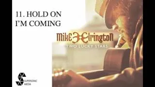 MIKE ELRINGTON - Hold On I'm Coming (Audio Video)