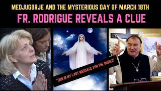 MEDJUGORJE: THE MYSTERIOUS DAY OF MARCH 18TH - FR. RODRIGUE REVEALS A CLUE