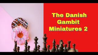 The Danish Gambit Miniatures 2 | Tricks, Traps And Blunders 59