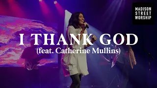 I Thank God | Madison Street Worship | feat. Catherine Mullins | GTWY Conference 2021