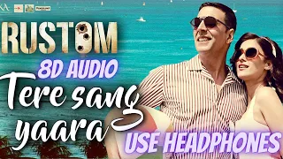 Tere Sang Yaara - (8D Audio) | Rustom | Akshay Kumar & Ileana D'cruz | Arko ft. Atif Aslam | Manoj M