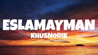 Khusnorik - Eslamayman | lyrics | Qo‘shiq matni bilan 🎵