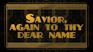 Savior, Again to Thy Dear Name - Christian Song with Lyrics